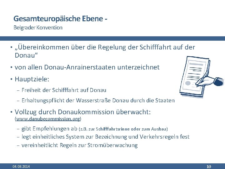 Gesamteuropäische Ebene Belgrader Konvention • „Übereinkommen über die Regelung der Schifffahrt auf der Donau“