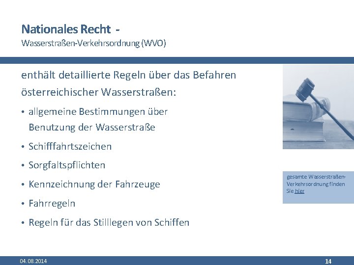 Nationales Recht - Wasserstraßen-Verkehrsordnung (WVO) enthält detaillierte Regeln über das Befahren österreichischer Wasserstraßen: •