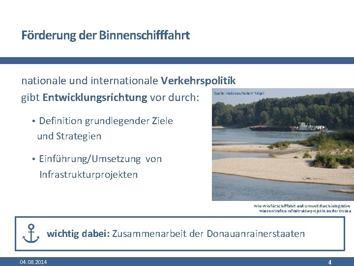 Förderung der Binnenschifffahrt nationale und internationale Verkehrspolitik gibt Entwicklungsrichtung vor durch: Quelle: viadonau/Robert Trögel