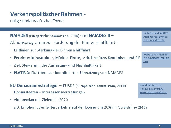 Verkehrspolitischer Rahmen auf gesamteuropäischer Ebene Website des NAIADESAktionsprogrammes: www. naiades. info NAIADES (Europäische Kommission,