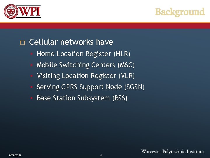 Background � Cellular networks have § Home Location Register (HLR) § Mobile Switching Centers