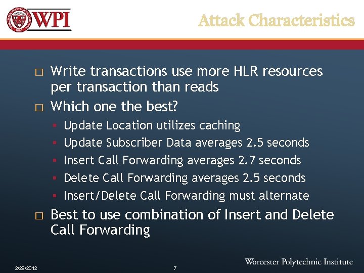 Attack Characteristics � � Write transactions use more HLR resources per transaction than reads