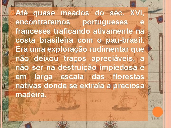  Até quase meados do séc. XVI, encontraremos portugueses e franceses traficando ativamente na