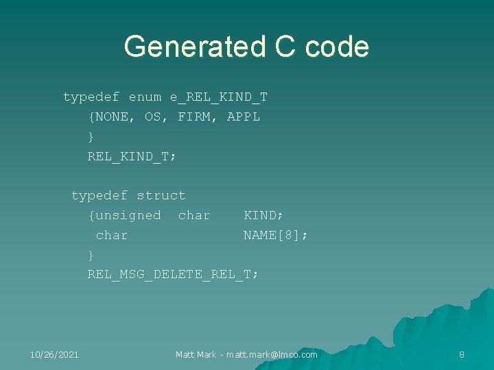 Generated C code typedef enum e_REL_KIND_T {NONE, OS, FIRM, APPL } REL_KIND_T; typedef struct