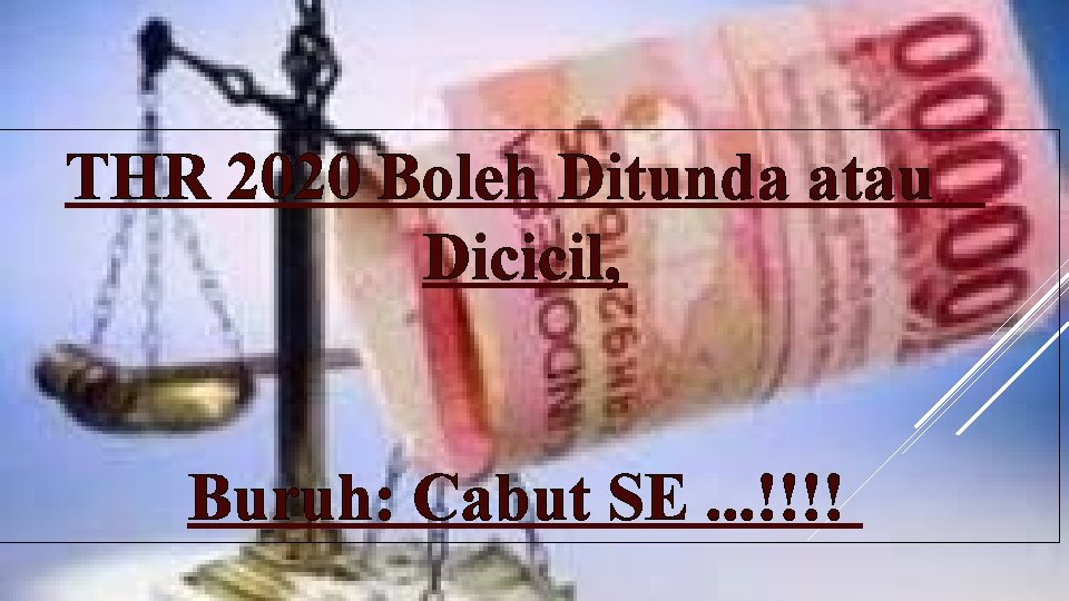 THR 2020 Boleh Ditunda atau Dicicil, Buruh: Cabut SE. . . !!!! 