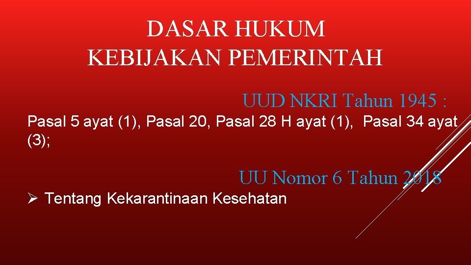DASAR HUKUM KEBIJAKAN PEMERINTAH UUD NKRI Tahun 1945 : Pasal 5 ayat (1), Pasal