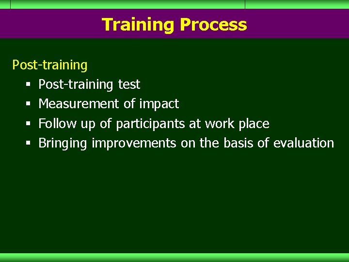 Training Process Post-training § Post-training test § Measurement of impact § Follow up of