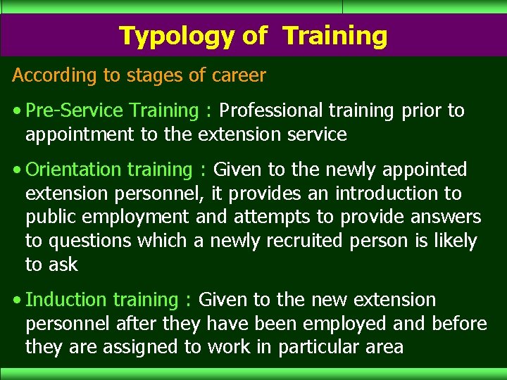 Typology of Training According to stages of career • Pre-Service Training : Professional training
