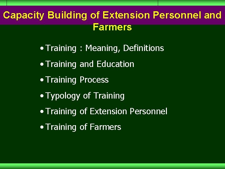 Capacity Building of Extension Personnel and Farmers • Training : Meaning, Definitions • Training