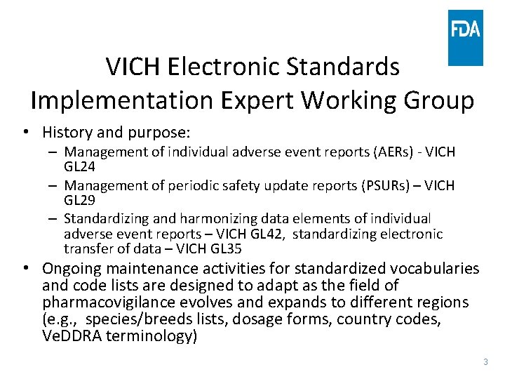 VICH Electronic Standards Implementation Expert Working Group • History and purpose: – Management of
