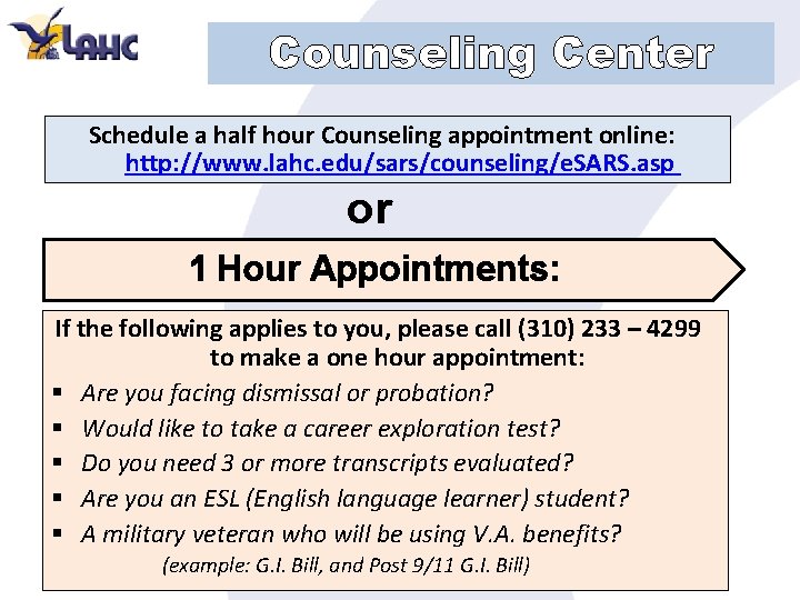 Counseling Center Schedule a half hour Counseling appointment online: http: //www. lahc. edu/sars/counseling/e. SARS.