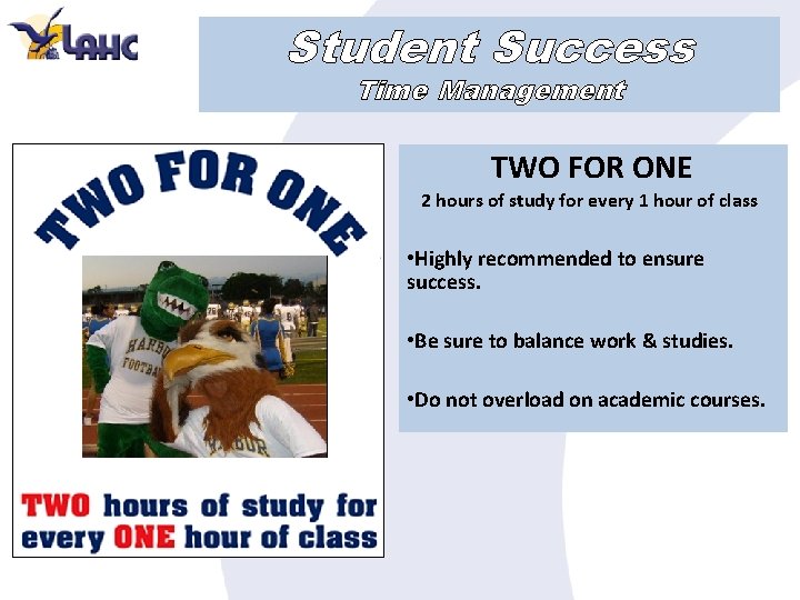 Student Success Time Management TWO FOR ONE 2 hours of study for every 1