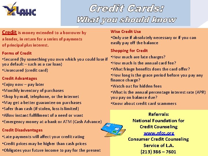 Credit Cards: What you should know Credit is money extended to a borrower by