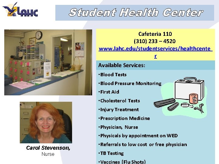 Student Health Center Cafeteria 110 (310) 233 – 4520 www. lahc. edu/studentservices/healthcente r Available