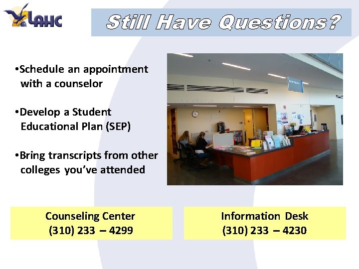 Still Have Questions? • Schedule an appointment with a counselor • Develop a Student