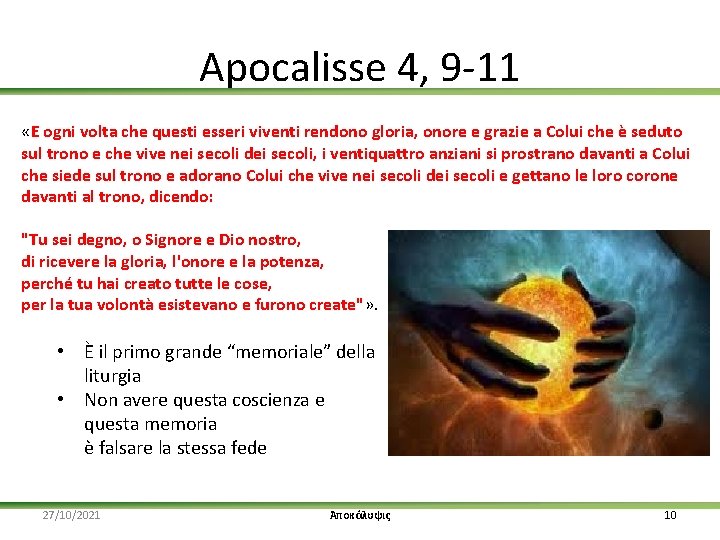 Apocalisse 4, 9 -11 «E ogni volta che questi esseri viventi rendono gloria, onore