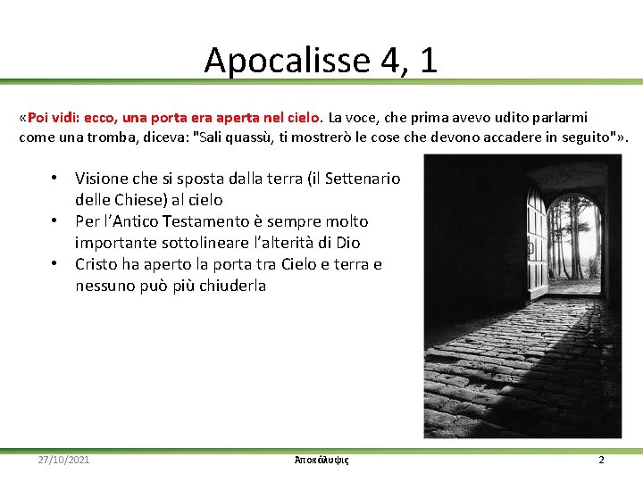 Apocalisse 4, 1 «Poi vidi: ecco, una porta era aperta nel cielo. La voce,