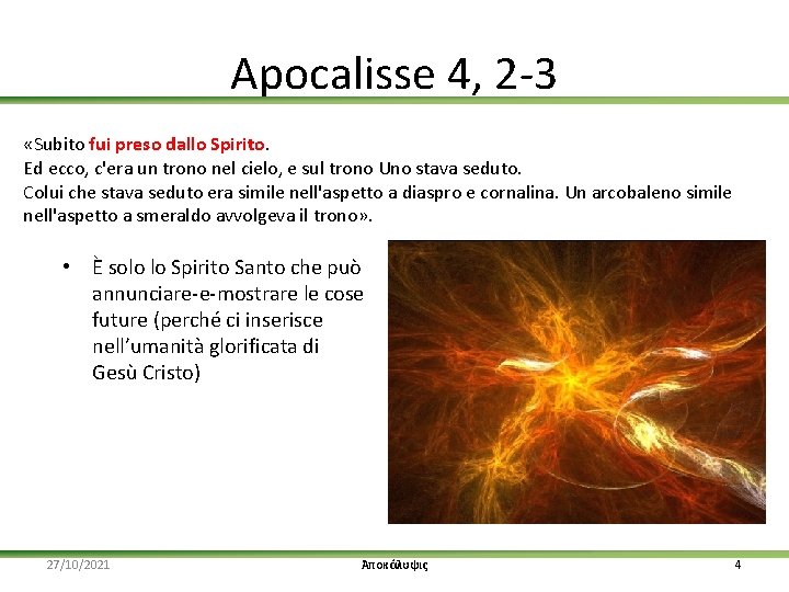 Apocalisse 4, 2 -3 «Subito fui preso dallo Spirito. Ed ecco, c'era un trono