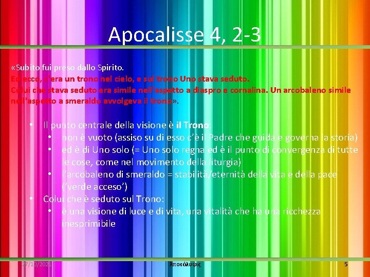 Apocalisse 4, 2 -3 «Subito fui preso dallo Spirito. Ed ecco, c'era un trono