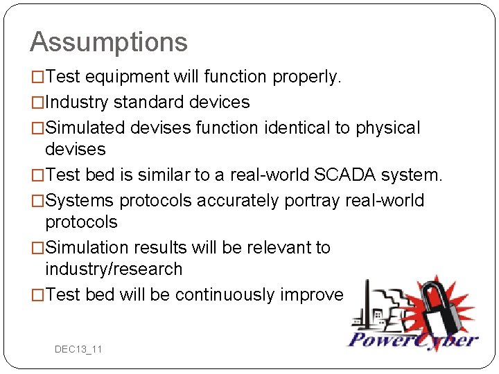 Assumptions �Test equipment will function properly. �Industry standard devices �Simulated devises function identical to