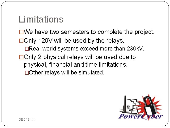 Limitations �We have two semesters to complete the project. �Only 120 V will be