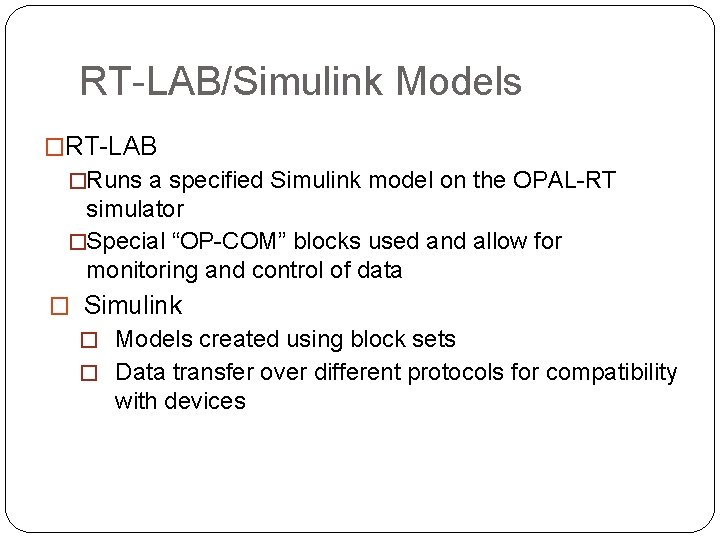 RT-LAB/Simulink Models �RT-LAB �Runs a specified Simulink model on the OPAL-RT simulator �Special “OP-COM”