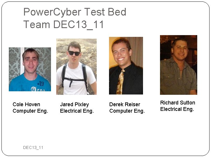 Power. Cyber Test Bed Team DEC 13_11 Cole Hoven Computer Eng. DEC 13_11 Jared
