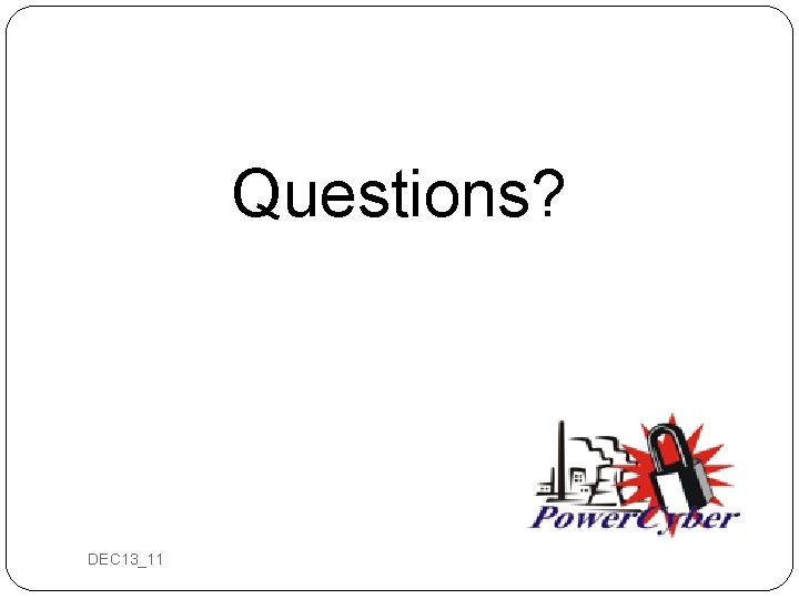 Questions? DEC 13_11 