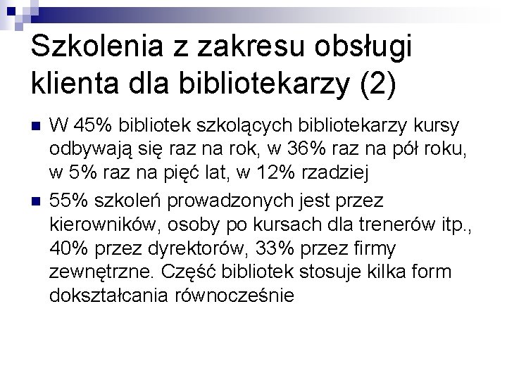 Szkolenia z zakresu obsługi klienta dla bibliotekarzy (2) n n W 45% bibliotek szkolących