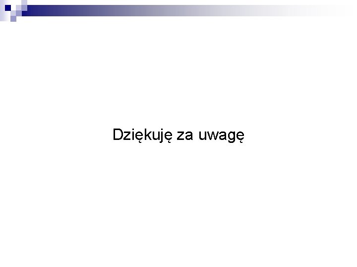 Dziękuję za uwagę 