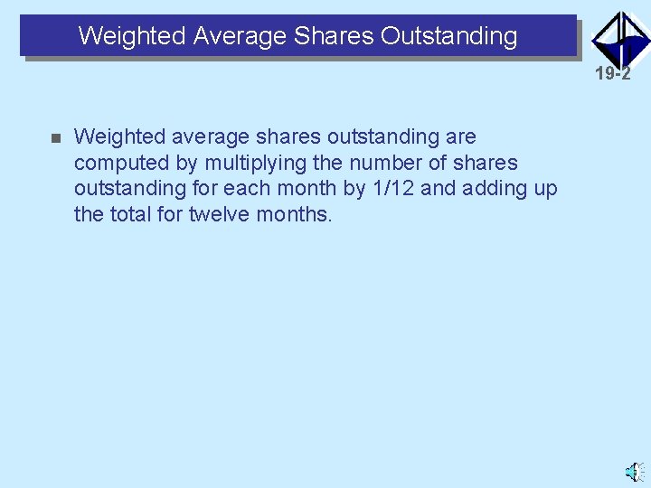 Weighted Average Shares Outstanding 19 -2 n Weighted average shares outstanding are computed by