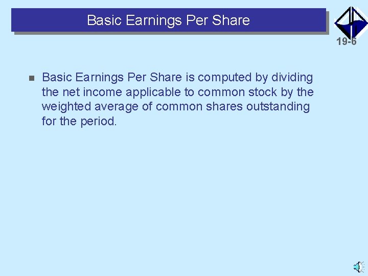 Basic Earnings Per Share 19 -6 n Basic Earnings Per Share is computed by