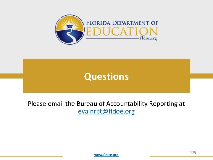 Questions Please email the Bureau of Accountability Reporting at evalnrpt@fldoe. org www. fldoe. org