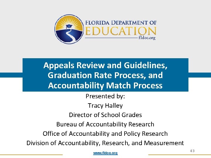 Appeals Review and Guidelines, Graduation Rate Process, and Accountability Match Process Presented by: Tracy