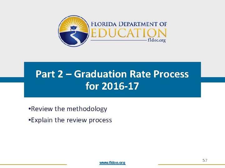 Part 2 – Graduation Rate Process for 2016 -17 • Review the methodology •