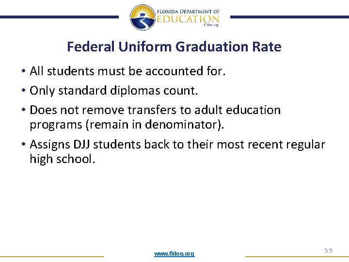 Federal Uniform Graduation Rate • All students must be accounted for. • Only standard