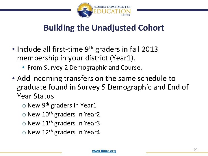 Building the Unadjusted Cohort • Include all first-time 9 th graders in fall 2013