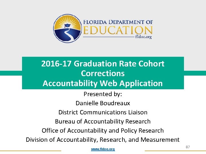 2016 -17 Graduation Rate Cohort Corrections Accountability Web Application Presented by: Danielle Boudreaux District