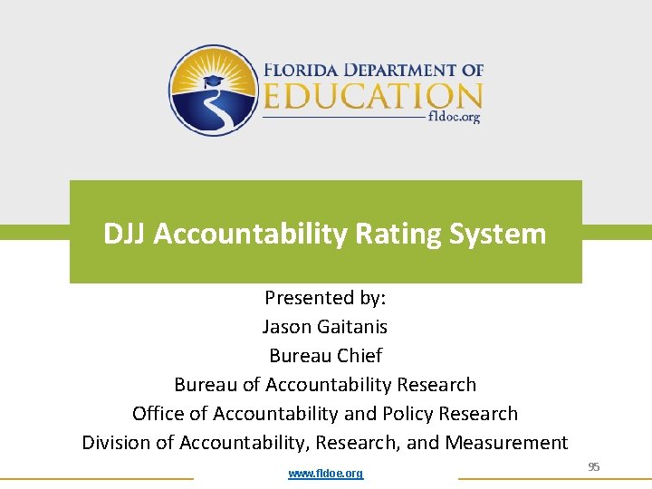DJJ Accountability Rating System Presented by: Jason Gaitanis Bureau Chief Bureau of Accountability Research