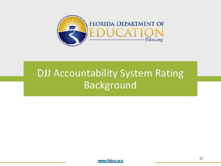 DJJ Accountability System Rating Background www. fldoe. org 97 