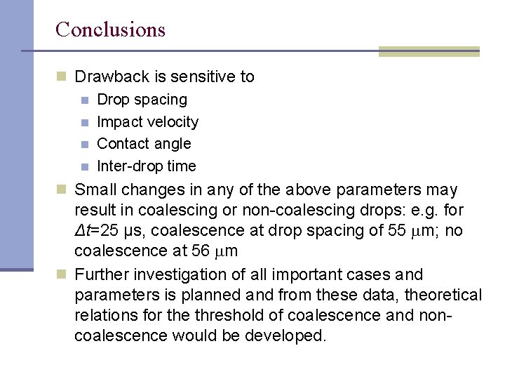 Conclusions n Drawback is sensitive to n Drop spacing n Impact velocity n Contact