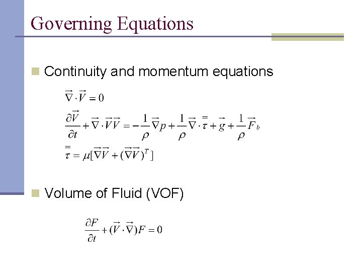 Governing Equations n Continuity and momentum equations n Volume of Fluid (VOF) 