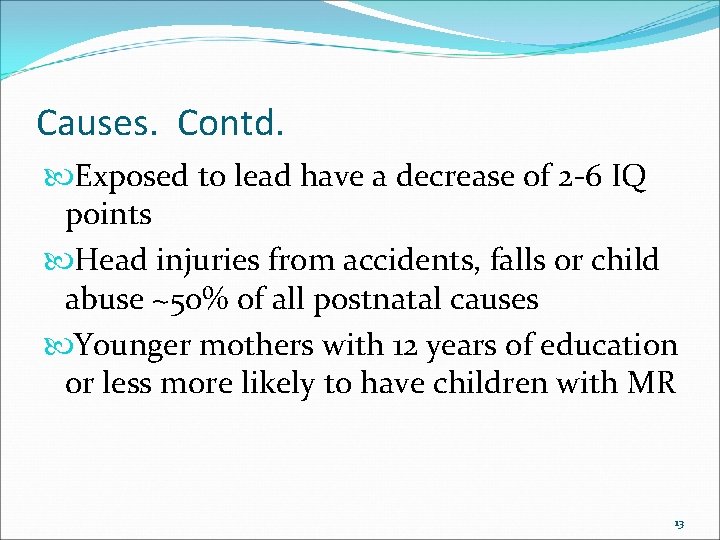 Causes. Contd. Exposed to lead have a decrease of 2 -6 IQ points Head