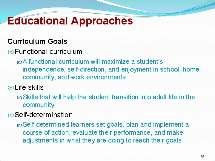 Educational Approaches Curriculum Goals Functional curriculum A functional curriculum will maximize a student’s independence,