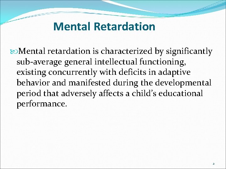 Mental Retardation Mental retardation is characterized by significantly sub-average general intellectual functioning, existing concurrently