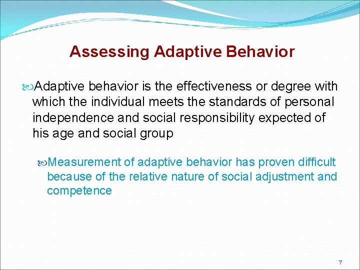 Assessing Adaptive Behavior Adaptive behavior is the effectiveness or degree with which the individual