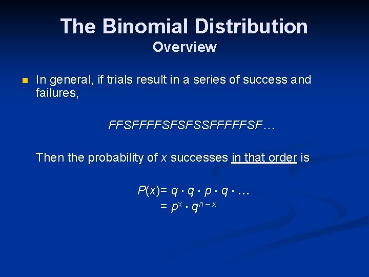 The Binomial Distribution Overview n In general, if trials result in a series of