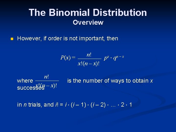 The Binomial Distribution Overview n However, if order is not important, then P (x