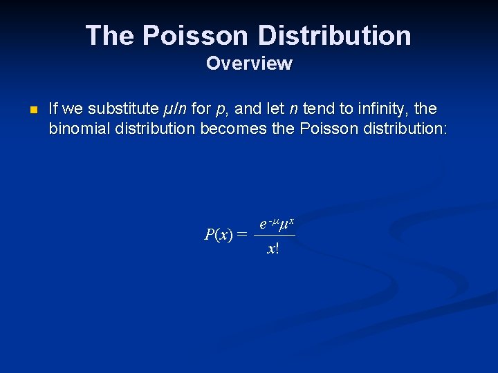 The Poisson Distribution Overview n If we substitute µ/n for p, and let n