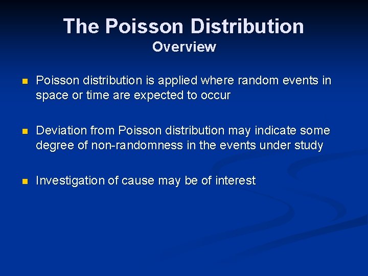 The Poisson Distribution Overview n Poisson distribution is applied where random events in space